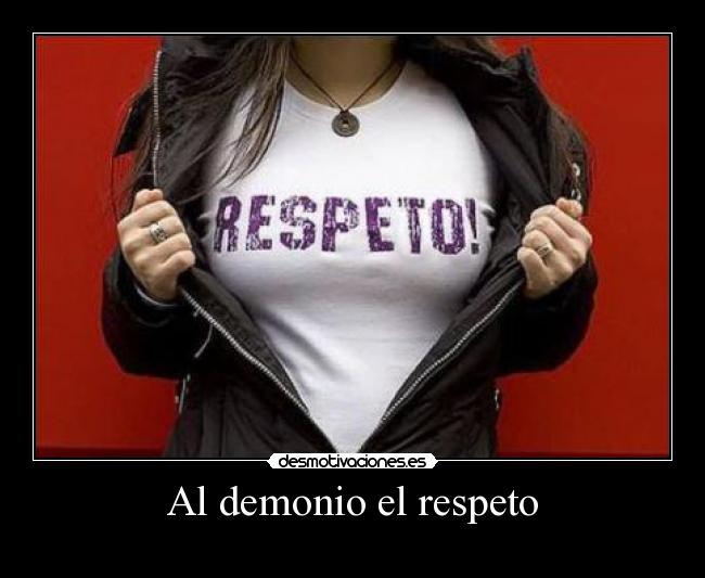 Al demonio el respeto - 