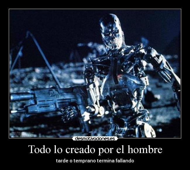 Todo lo creado por el hombre - tarde o temprano termina fallando