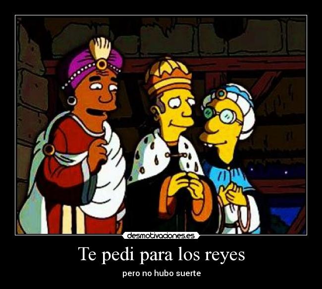 Te pedi para los reyes - pero no hubo suerte