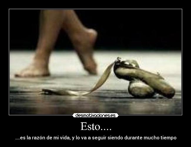 Esto.... - ....es la razón de mi vida, y lo va a seguir siendo durante mucho tiempo