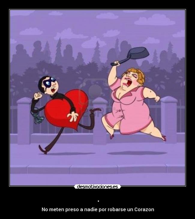. - No meten preso a nadie por robarse un Corazon