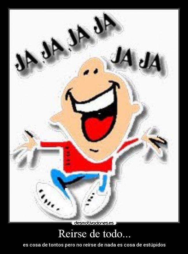 Reirse de todo... -