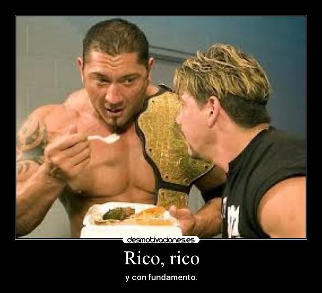 Rico, rico - y con fundamento.