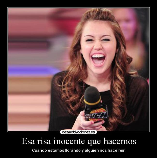 Esa risa inocente que hacemos - Cuando estamos llorando y alguien nos hace reír.