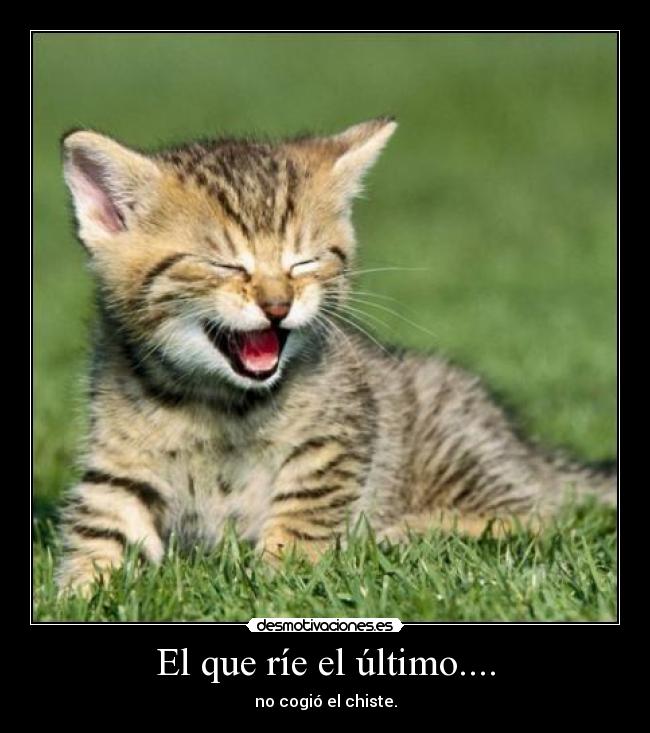 El que ríe el último.... -