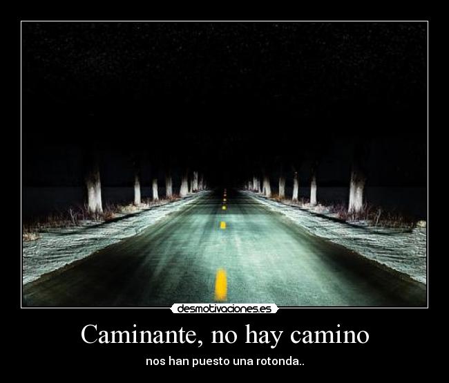 Caminante, no hay camino -