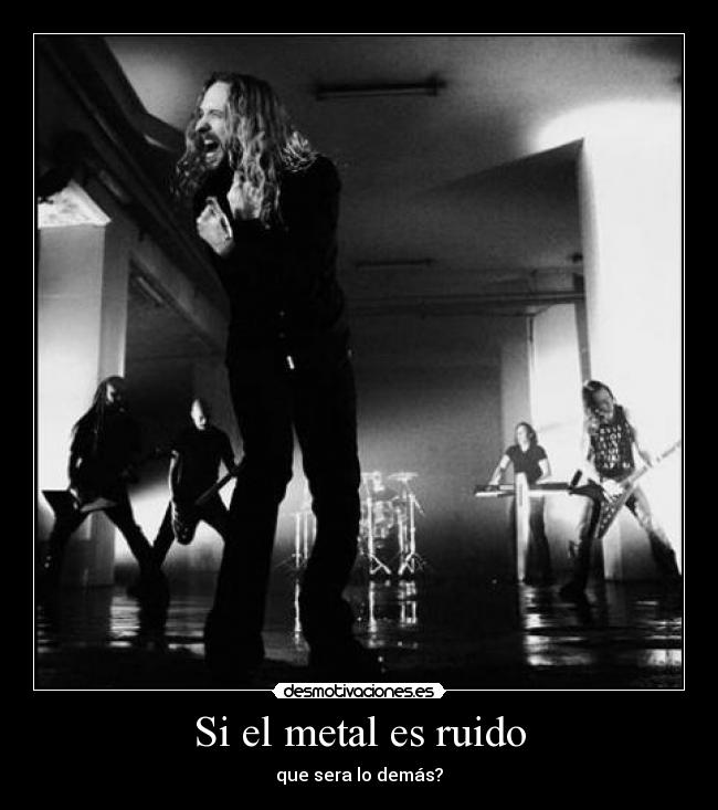 Si el metal es ruido - que sera lo demás?