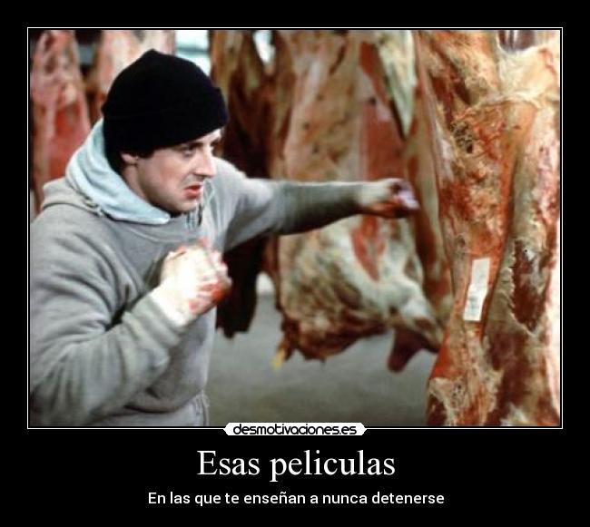 Esas peliculas - En las que te enseñan a nunca detenerse