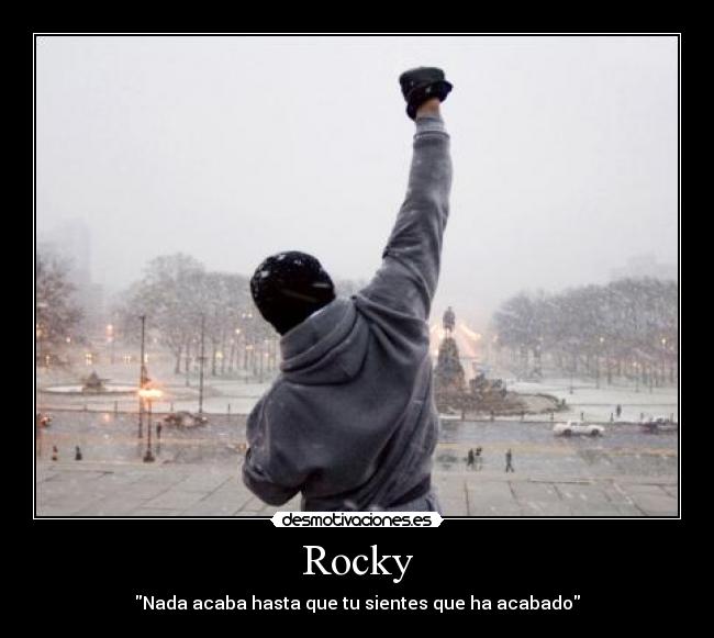 Rocky - Nada acaba hasta que tu sientes que ha acabado
