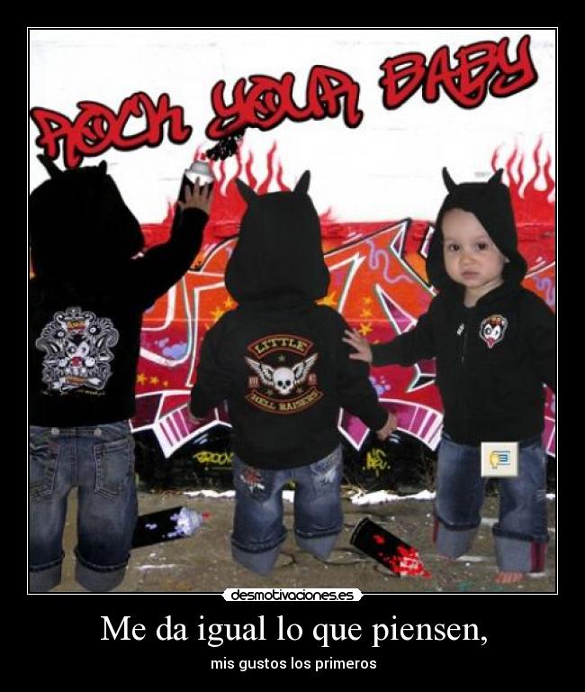 Me da igual lo que piensen, -