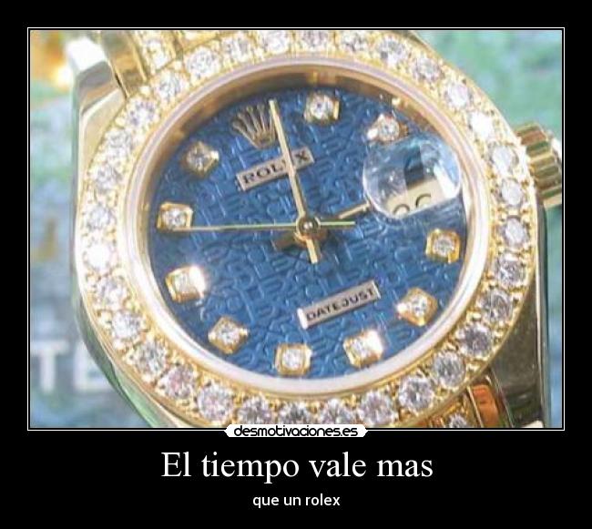 El tiempo vale mas - que un rolex