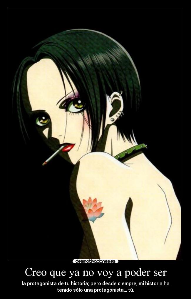 Creo que ya no voy a poder ser - la protagonista de tu historia; pero desde siempre, mi historia ha
tenido sólo una protagonista… tú.