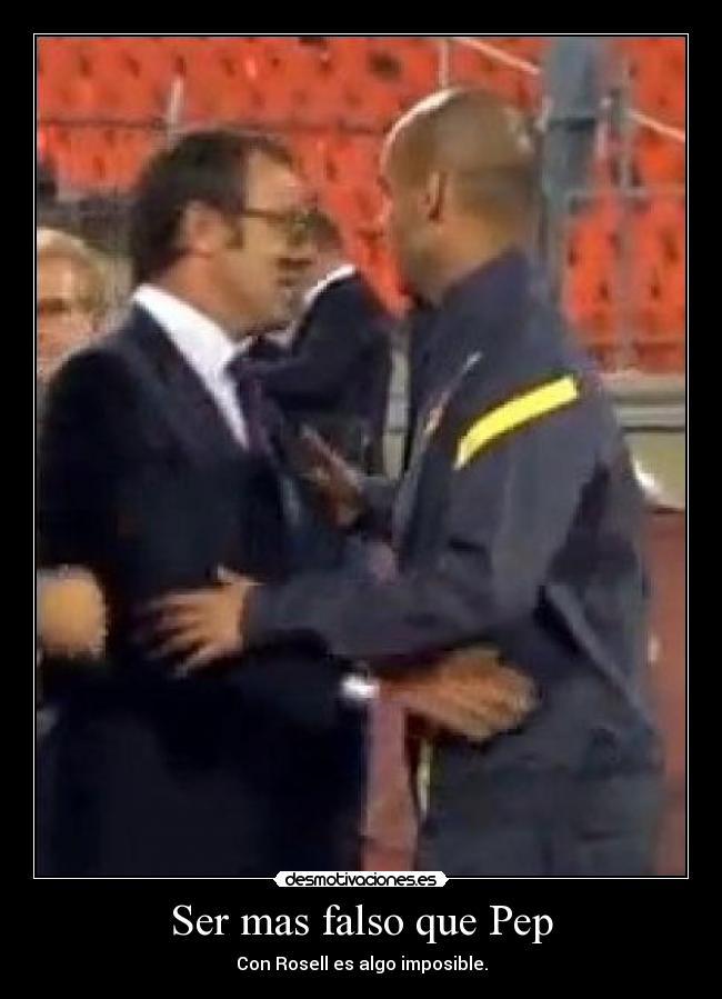 Ser mas falso que Pep - Con Rosell es algo imposible.
