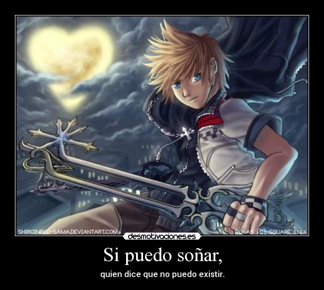 Si puedo soñar, - quien dice que no puedo existir.