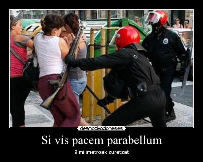 Si vis pacem parabellum - 9 milimetroak zuretzat