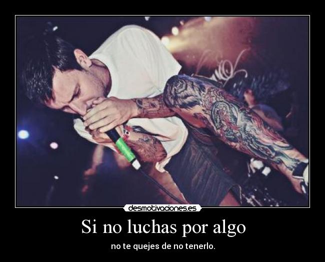 Si no luchas por algo -