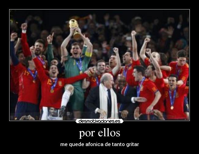 por ellos - me quede afonica de tanto gritar