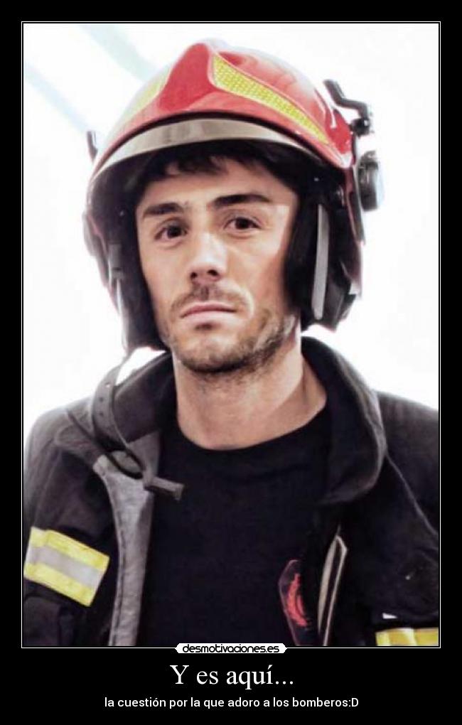 Y es aquí... - la cuestión por la que adoro a los bomberos:D