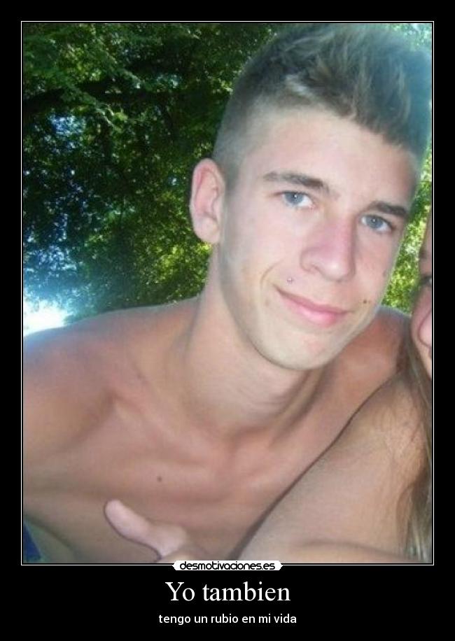 Yo tambien - tengo un rubio en mi vida♥