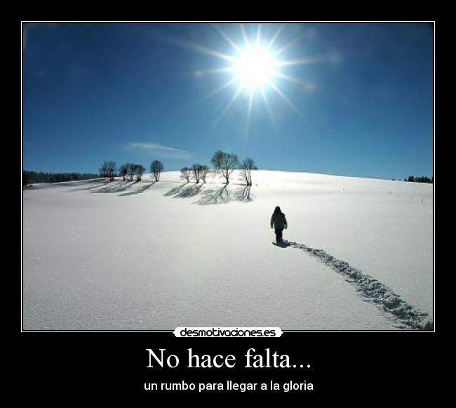 No hace falta... - un rumbo para llegar a la gloria