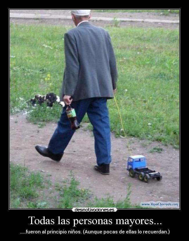 Todas las personas mayores... - .....fueron al principio niños. (Aunque pocas de ellas lo recuerdan.)