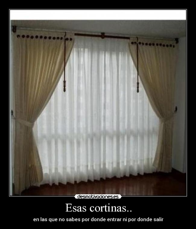 Esas cortinas.. - en las que no sabes por donde entrar ni por donde salir