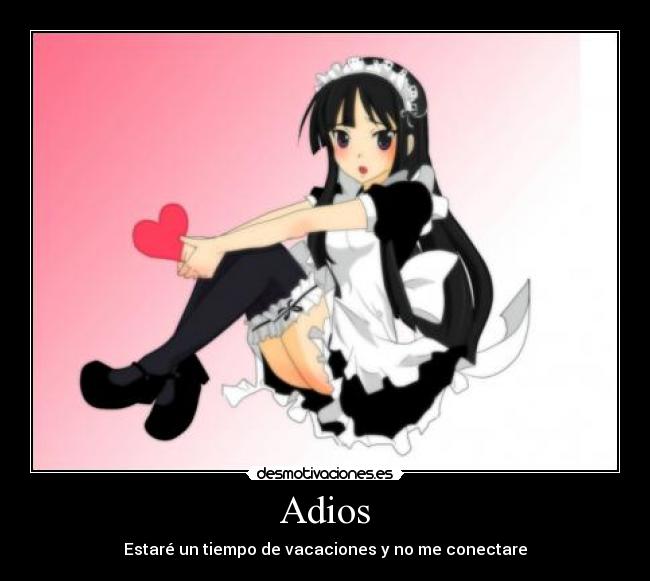 Adios - Estaré un tiempo de vacaciones y no me conectare