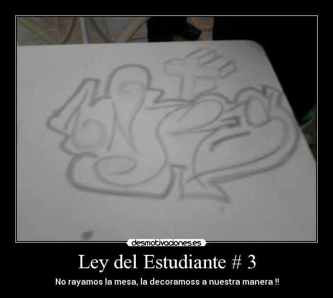 Ley del Estudiante # 3 - No rayamos la mesa, la decoramoss a nuestra manera !!
