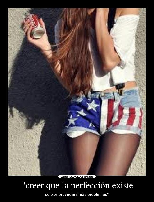 creer que la perfección existe -