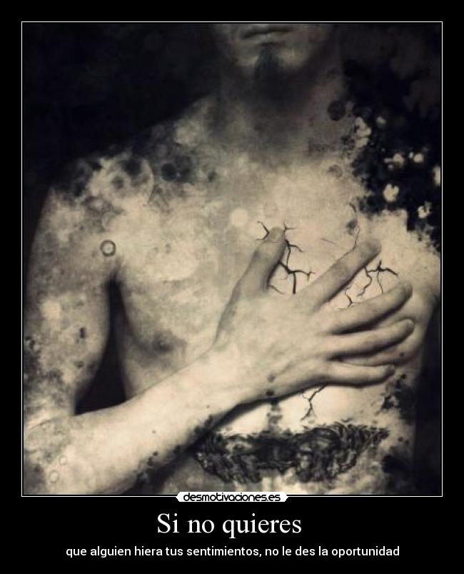 Si no quieres  - que alguien hiera tus sentimientos, no le des la oportunidad
