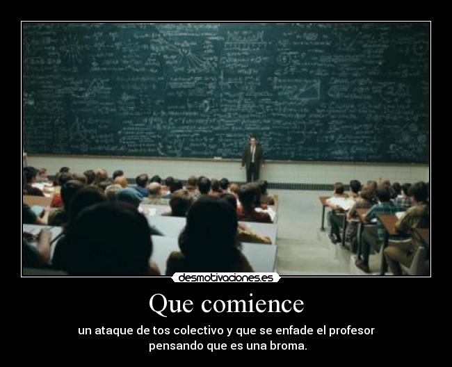 Que comience - un ataque de tos colectivo y que se enfade el profesor
 pensando que es una broma.