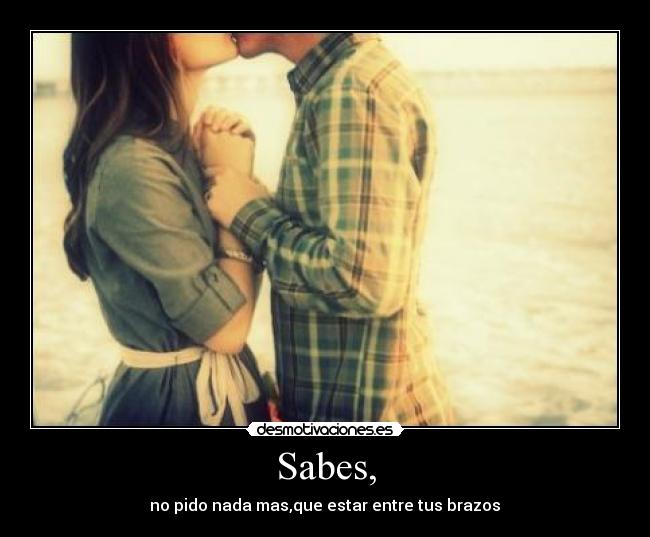 Sabes, -