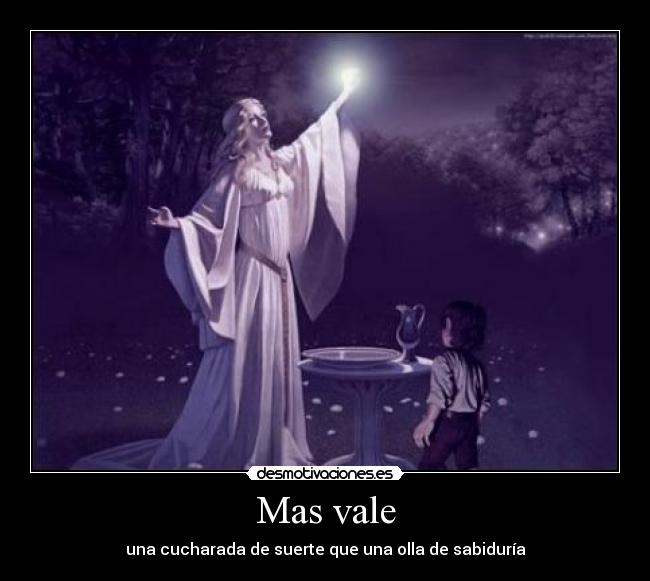 Mas vale - una cucharada de suerte que una olla de sabiduría