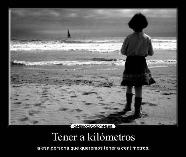 Tener a kilómetros -