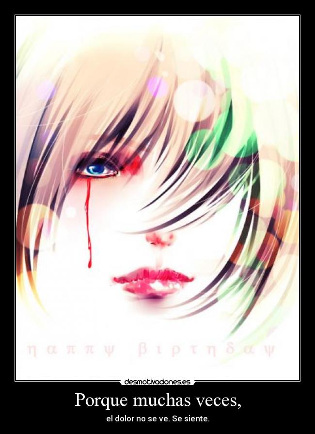Porque muchas veces, - el dolor no se ve. Se siente.