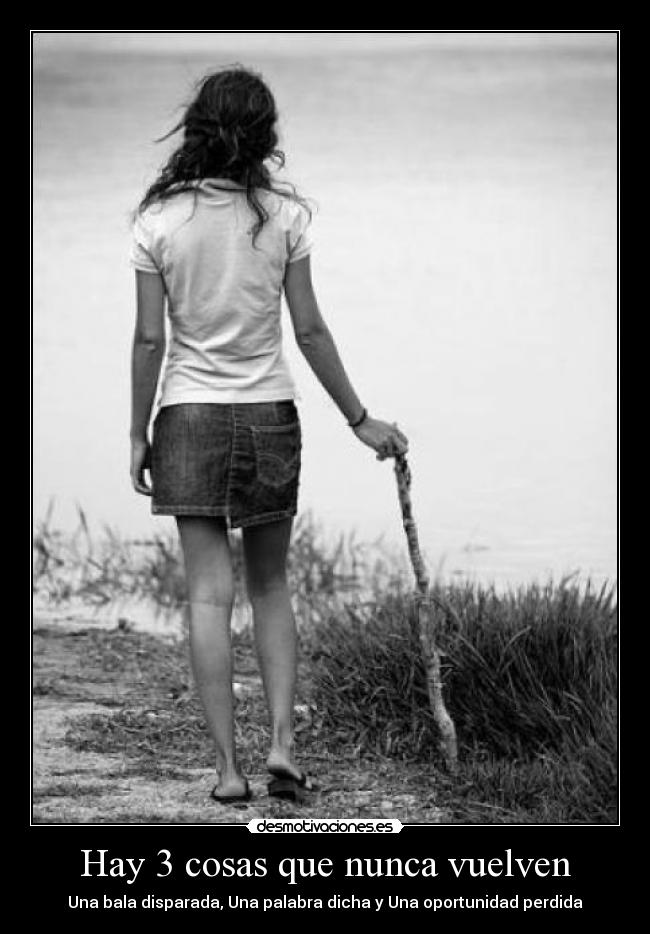 Hay 3 cosas que nunca vuelven -