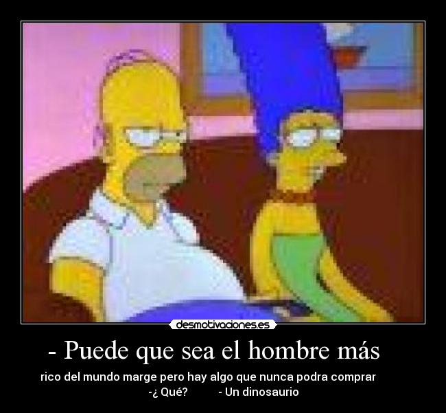 - Puede que sea el hombre más -