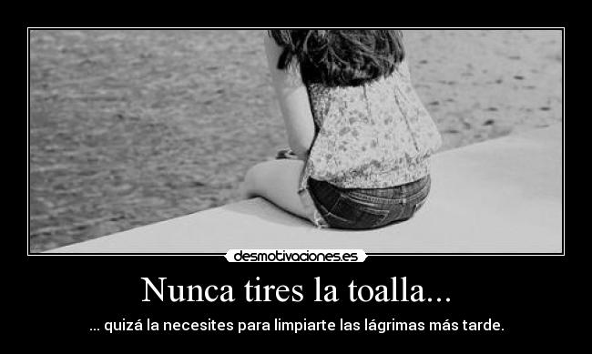 carteles cartelesbuenosaqui panoramicas lagrimas toalla desmotivaciones