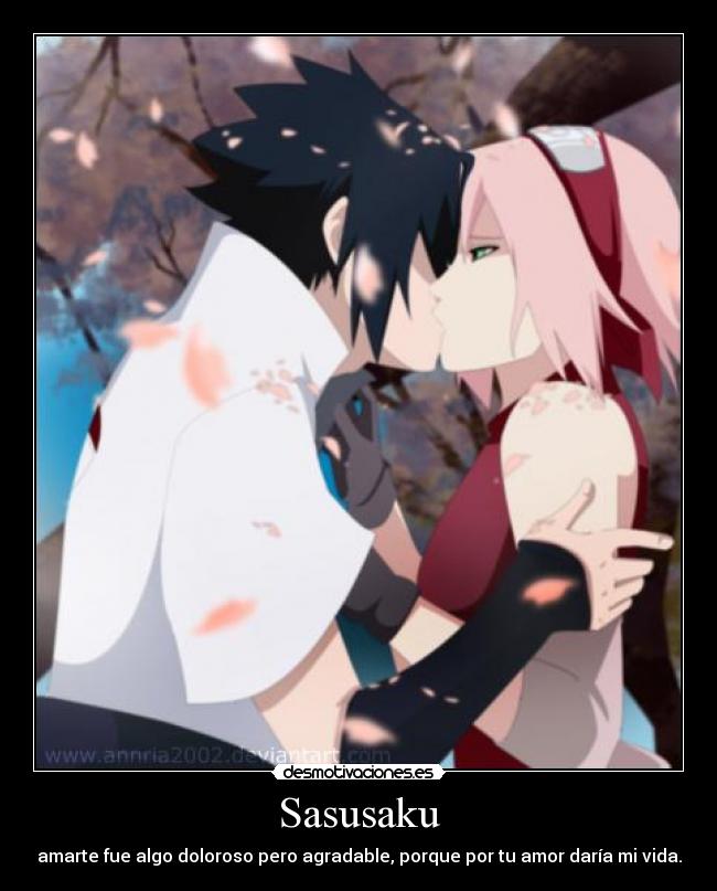 Sasusaku - amarte fue algo doloroso pero agradable, porque por tu amor daría mi vida.