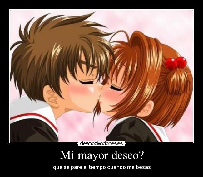 Mi mayor deseo? - que se pare el tiempo cuando me besas