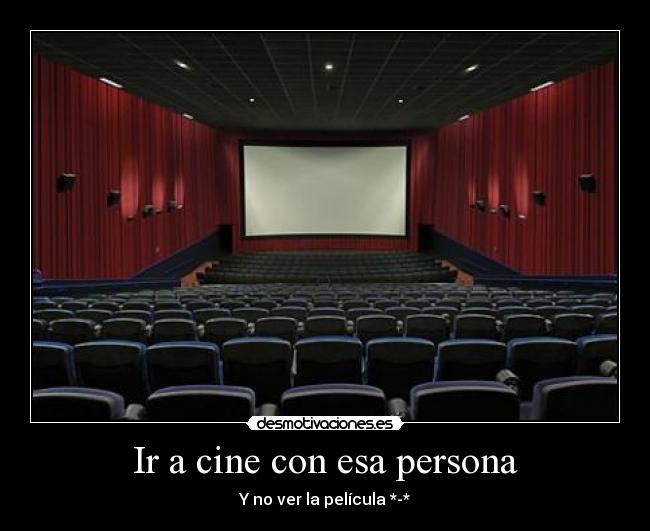 Ir a cine con esa persona -