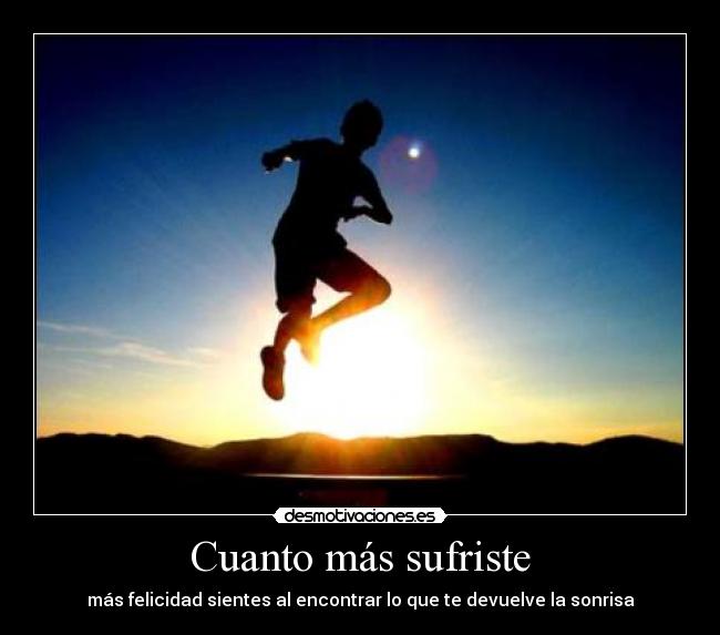 Cuanto más sufriste -