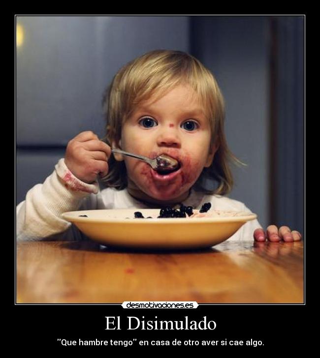 El Disimulado - Que hambre tengo en casa de otro aver si cae algo.