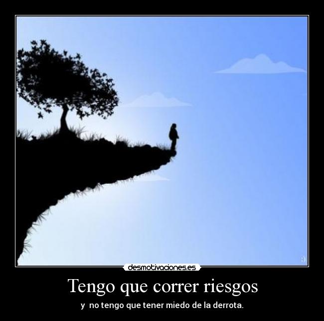 Tengo que correr riesgos -