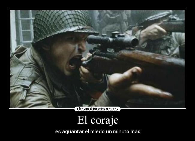 El coraje - es aguantar el miedo un minuto más