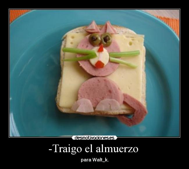 -Traigo el almuerzo  - para Walt_k.
