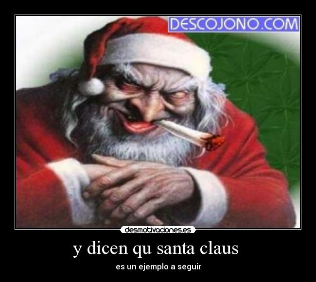 y dicen qu santa claus  - es un ejemplo a seguir