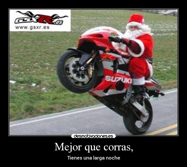 Mejor que corras, - Tienes una larga noche