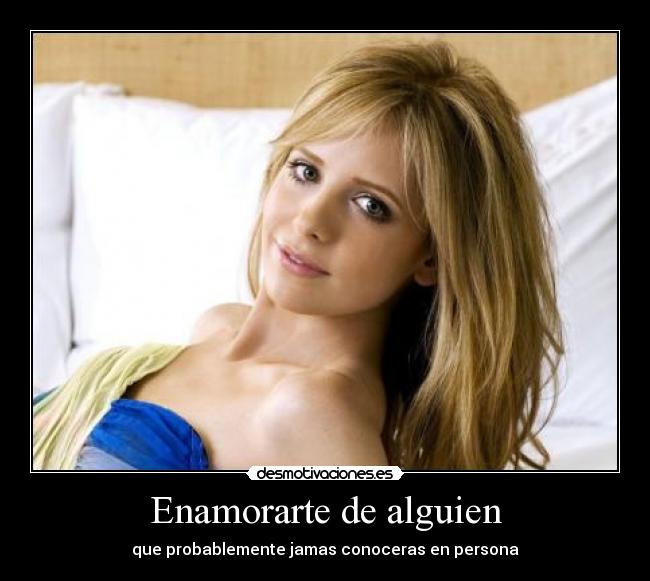 Enamorarte de alguien - que probablemente jamas conoceras en persona