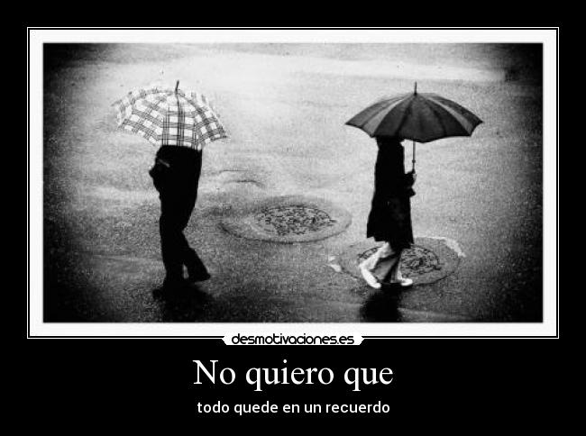 No quiero que - 